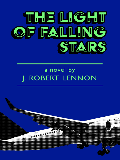 Title details for The Light of Falling Stars by J. Robert Lennon - Available